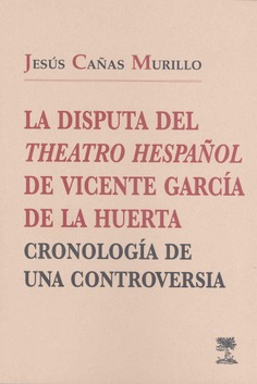 La disputa del Theatro Hespañol, de Vicente García de la Huerta: cronología de una controversia.