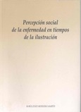 Portada de: Percepción social de la enfermedad en tiempos de la Ilustración (1775-1825)