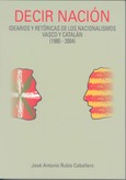 Decir nación: Idearios y retóricas de los nacionalismos vasco y catalán (1980-2004)