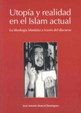 Portada de: Utopía y realidad en el Islam actual. La ideología islamista a través del discurso