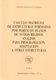 Portada de: Cálculo matricial de estructuras formadas por pórticos planos de nudos rígidos. Análisis para programación. Adaptación a otras estructuras