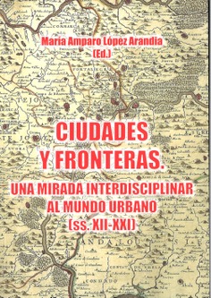 Ciudades y fronteras. Una mirada interdisciplinar al mundo urbano (ss.XIII-XXI)
