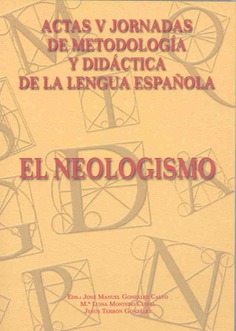 V Jornadas de metodología y didáctica de la lengua española. El neologismo