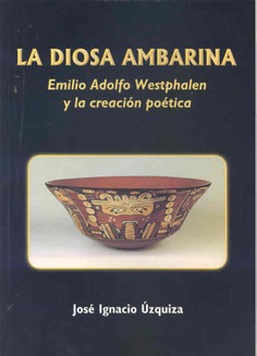 La diosa ambarina. Emilio Adolfo Westphalen y la creación poética