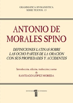 Antonio de Morales Spino. Definiciones latinas sobre las ocho partes de la oración con sus propiedades y accidentes