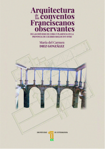 Arquitectura de los conventos franciscanos observantes de la diócesis de Coria y Plasencia en la provincia de Cáceres (siglos XVI-XVIII)