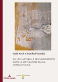 Du fantastique à ses subversions dans la littérature belge francophone