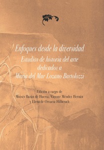 Enfoques desde la diversidad. Estudios de Historia del Arte dedicados a María del Mar Lozano Bartolozzi