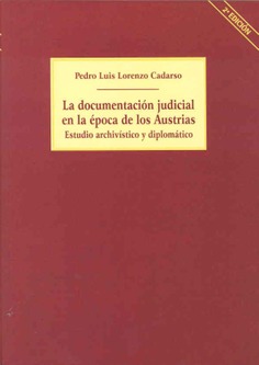 La documentación judicial en la época de los Austrias . Estudio archivístico y diplomático